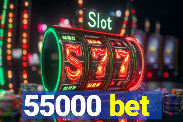 55000 bet